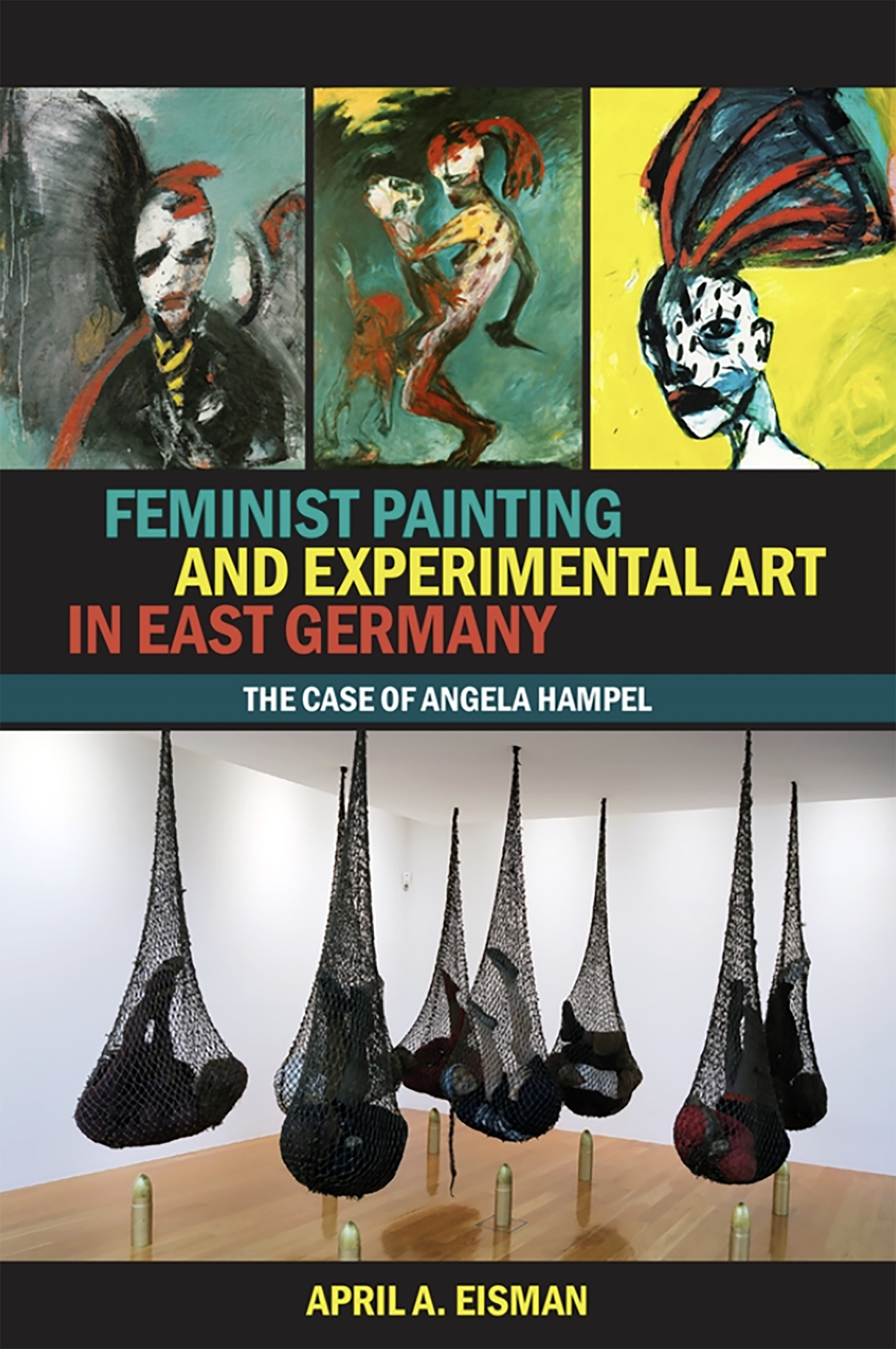 KI generiert: Das Bild zeigt das Cover eines Buches mit dem Titel "Feminist Painting and Experimental Art in East Germany: The Case of Angela Hampel" von April A. Eisman. Es enthält abstrakte Kunstwerke und eine Installation aus hängenden Elementen in Netzen.